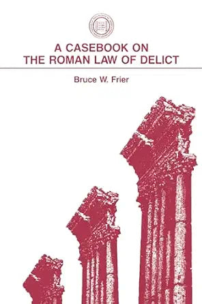 A CASEBOOK ON THE ROMAN LAW OF DELICT
