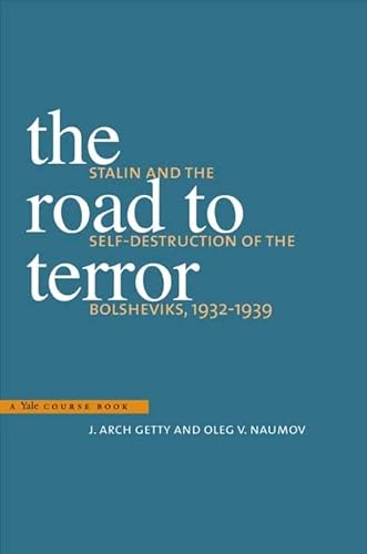 THE ROAD TO TERROR: STALIN AND THE SELF-DESTRUCTION OF