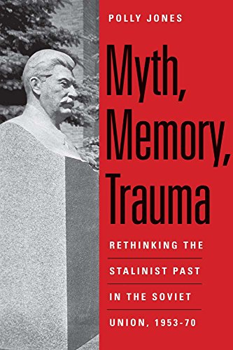myth, memory, trauma: rethinking the stalinist past in the s