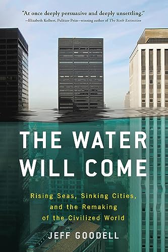 THE WATER WILL COME: RISING SEAS, SINKING CITIES, AND T