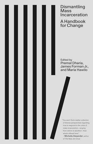 DISMANTLING MASS INCARCERATION: HANDBOOK FOR CHANGE PB