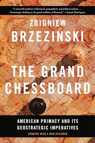 THE GRAND CHESSBOARD: AMERICAN PRIMACY AND ITS GEOSTRAT