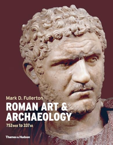 ROMAN ART AND ARCHAEOLOGY: 753 BCE TO 337 CE