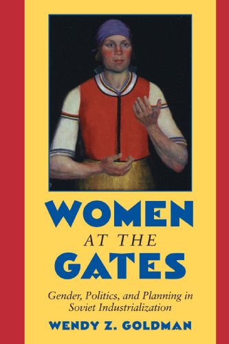 WOMEN AT THE GATES: GENDER AND INDUSTRY IN STALIN'S RUS