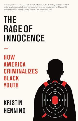 THE RAGE OF INNOCENCE : HOW AMERICA CRIMINALIZES BLACK