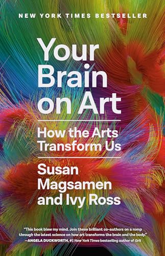 YOUR BRAIN ON ART : HOW THE ARTS TRANSFORM US