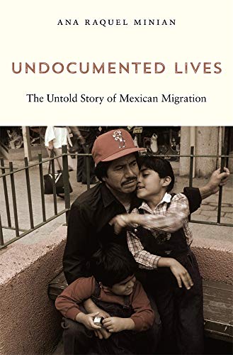 UNDOCUMENTED LIVES: THE UNTOLD STORY OF MEXICAN MIGRATI