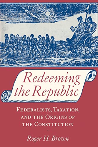 REDEEMING THE REPUBLIC: FEDERALISTS, TAXATION, AND THE
