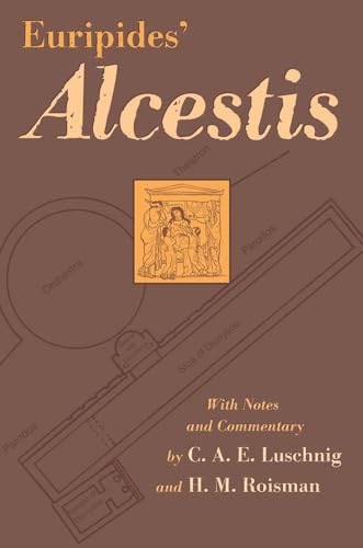 EURIPIDES' ALCESTIS: COMMENTARIES BY LUSCHNIG & ROISMAN
