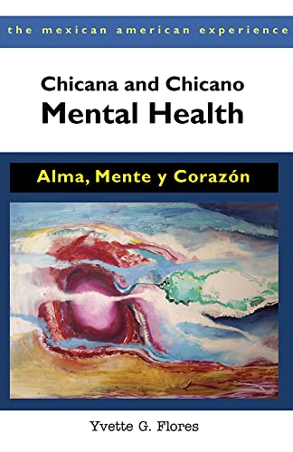CHICANA AND CHICANO MENTAL HEALTH: ALMA, MENTE, Y CORAZ