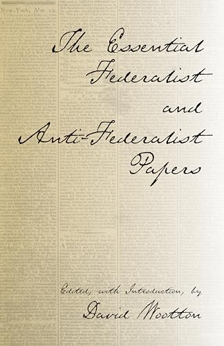 ESSENTIAL FEDERALIST &amp; ANTI-FEDERALIST PAPERS