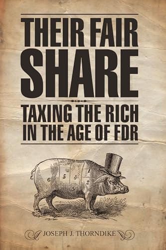 THEIR FAIR SHARE: TAXING THE RICH IN THE AGE OF FDR
