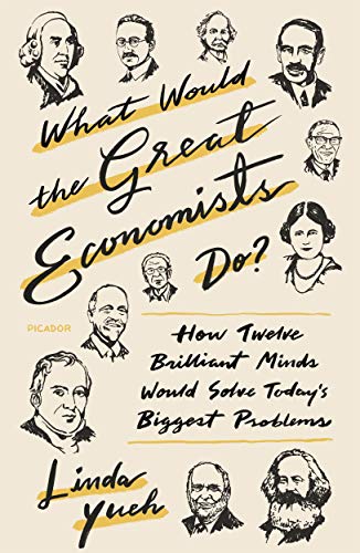 WHAT WOULD THE GREAT ECONOMISTS DO?: HOW TWELVE BRILLIA