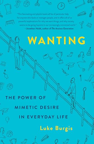 WANTING : THE POWER OF MIMETIC DESIRE IN EVERYDAY LIFE