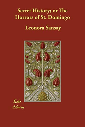 SECRET HISTORY; OR THE HORRORS OF ST. DOMINGO [ECHO LIB