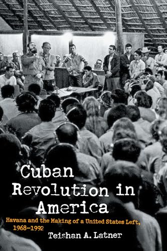 CUBAN REVOLUTION IN AMERICA: HAVANA AND THE MAKING OF A