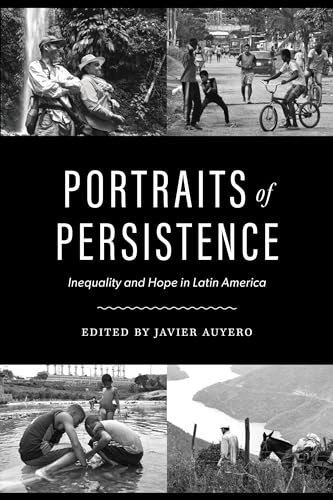PORTRAITS OF PERSISTENCE : INEQUALITY AND HOPE IN LATIN