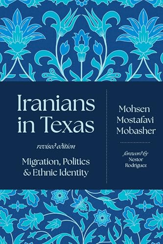 IRANIANS IN TEXAS : MIGRATION, POLITICS, AND ETHNIC IDE