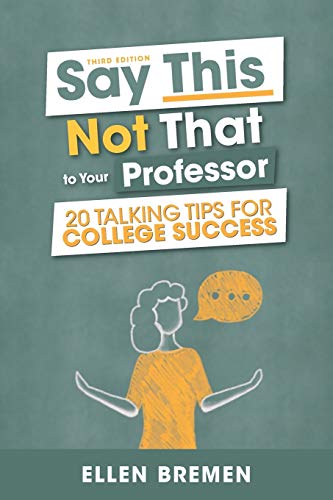 SAY THIS, NOT THAT TO YOUR PROFESSOR