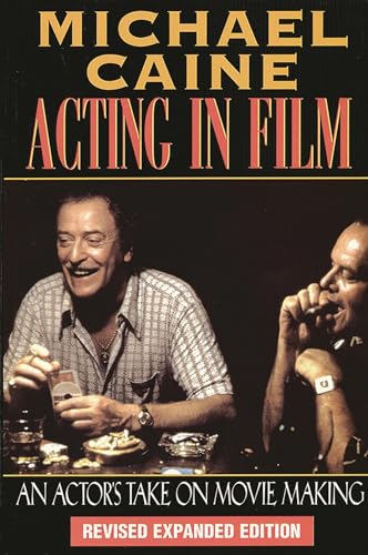 ACTING IN FILM : AN ACTOR'S TAKE ON MOVIE MAKING