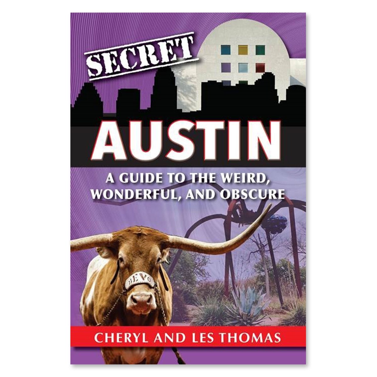 Secret Austin: A Guide to the Weird, Wonderful, and Obscure