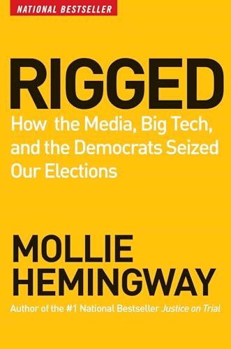 RIGGED: HOW THE MEDIA, BIG TECH, AND THE DEMOCRATS SEIZ