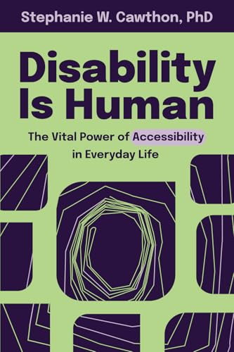 DISABILITY IS HUMAN : THE VITAL POWER OF ACCESSIBILITY
