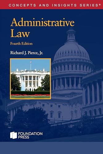 ADMINISTRATIVE LAW: CONCEPTS AND INSIGHTS 4E